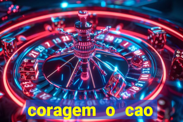 coragem o cao covarde assistir